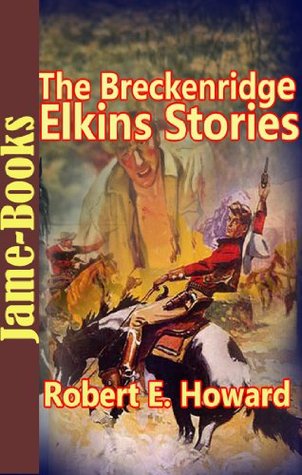 The Breckenridge Elkins Stories:19 Western Short Stories by Robert E. Howard (Kindle Edition)
