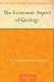 The Economic Aspect of Geology by Charles Kenneth Leith
