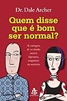 Quem disse que é bom ser normal?: As vantagens de ser tímido, ansioso, hiperativo, compulsivo ou narcisista (Portuguese Edition)