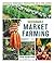 Sustainable Market Farming: Intensive Vegetable Production on a Few Acres (Mother Earth News Books for Wiser Living)