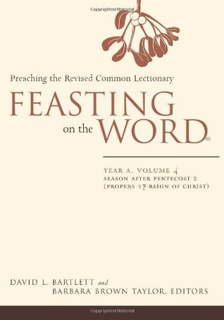 Feasting on the Word— Year A, Volume 4: Season after Pentecost 2 (Propers 17-Reign of Christ)