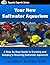 Your New Saltwater Aquarium: A Step By Step Guide to Creating and Keeping a Stunning Saltwater Aquarium