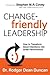 Change-Friendly Leadership: How to Transform Good Intentions into Great Performance