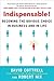 Indispensable! Becoming the Obvious Choice in Business and in Life