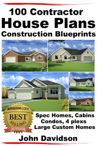 100 Contractor House Plans Construction Blueprints - Spec Homes, Cabins, Condos, 4 Plexs and Custom Homes (Kindle Edition)