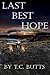 Last Best Hope by T.C. Butts