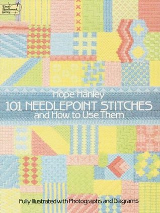 101 Needlepoint Stitches and How to Use Them: Fully Illustrated with Photographs and Diagrams (Dover Crafts: Embroidery & Needlepoint)