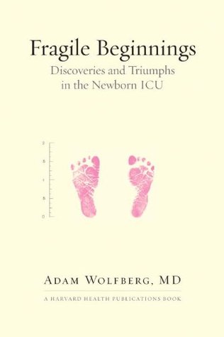 Fragile Beginnings: Discoveries and Triumphs in the Newborn ICU (Harvard Health Publications Book)