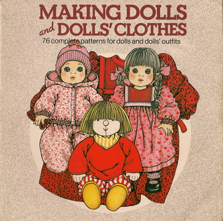Making Dolls and Dolls' Clothes: 76 Complete Patterns for Dolls and Dolls' Outfits (Paperback)
