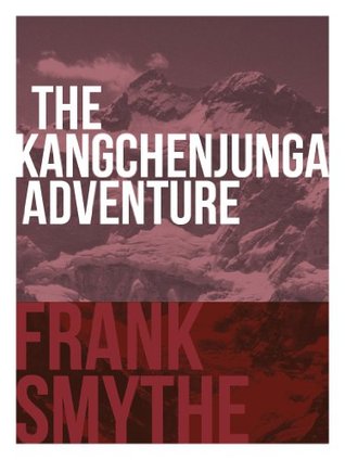 The Kangchenjunga Adventure: The 1930 Expedition to the Third Highest Mountain in the World (Frank Smythe: The Pioneering Mountaineer Book 2)