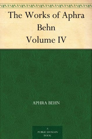 The Works of Aphra Behn Volume IV (Kindle Edition)