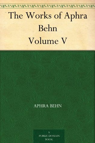 The Works of Aphra Behn Volume V (Kindle Edition)