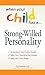 When Your Child Has a Strong-Willed Personality: Understand your Child's Needs... Tailor Your Parenting Techniques... Help Your Child