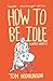 How to Be Idle: A Loafer's Manifesto