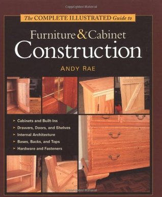 Complete Illustrated Guide to Furniture & Cabinet Construction