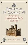 Book cover for Edwardian Cooking: 80 Recipes Inspired by Downton Abbey's Elegant Meals