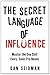 The Secret Language of Influence: Master the One Skill Every Sales Pro Needs