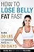 How to Lose Belly Fat Fast: Lose 30 Pounds of Excess Fats in 30 Days!