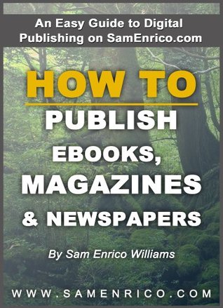 How To Publish eBooks, Magazines & Newspapers (Publishing eBooks, Magazines & Newspapers with SamEnrico Book 1)
