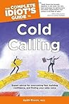 The Complete Idiot's Guide to Cold Calling: Expert Advice for Overcoming Fear, Building Confidence, and Finding Your Sales V The Complete Idiot's Guide to Cold Calling: Expert Advice for Overcoming Fear, Building Confidence, and Finding Your Sales V