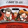 I Have to Go! by Robert Munsch