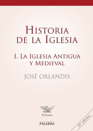 Historia de la Iglesia I (Pelícano) (Spanish Edition)