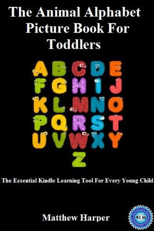 The Animal Alphabet Picture Book For Toddlers (The Essential Kindle Learning Tool For Very Young Children 1)
