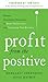 Profit from the Positive: Proven Leadership Strategies to Boost Productivity and Transform Your Business, with a foreword by Tom Rath DIGITAL AUDIO