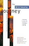 The Ultimate Journey: Inspiring Stories of Living and Dying (Travelers' Tales Guides)