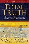 Total Truth: Liberating Christianity from its Cultural Captivity 