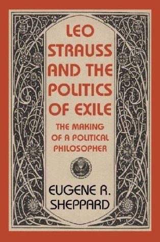 Leo Strauss and the Politics of Exile: The Making of a Political Philosopher (The Tauber Institute Series for the Study of European Jewry)
