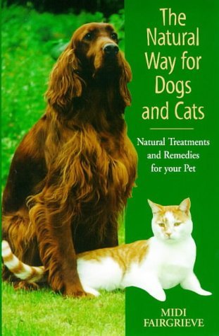 The Natural Way for Dogs and Cats: Natural Treatments and Remedies for Your Pet (Paperback)