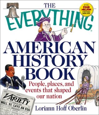 The Everything American History Book: People, Places, and Events That Shaped Our Nation (Paperback)