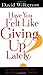 Have You Felt Like Giving Up Lately?