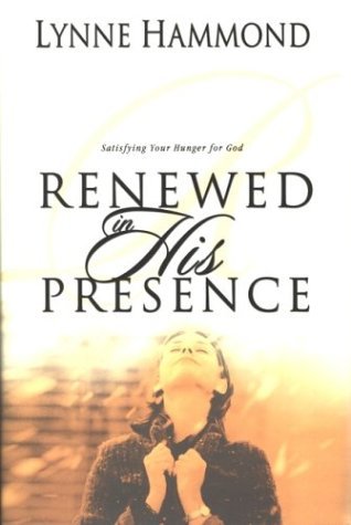 Renewed in His Presence: Satisfying Your Hunger for God (Hardcover)