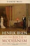 Henrik Ibsen and the Birth of Modernism: Art, Theater, Philosophy