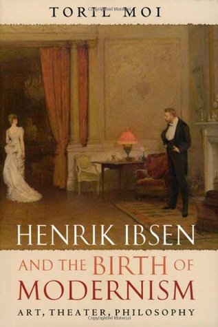 Henrik Ibsen and the Birth of Modernism: Art, Theater, Philosophy (Hardcover)