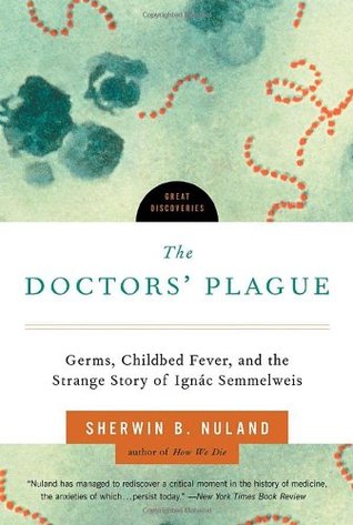 The Doctors' Plague: Germs, Childbed Fever, and the Strange Story of Ignac Semmelweis (Paperback)