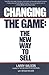 Changing The Game: The New Way To Sell