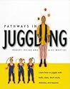 Pathways in Juggling: Learn how to juggle with balls, rings, clubs, devil sticks, diabolos and other objects