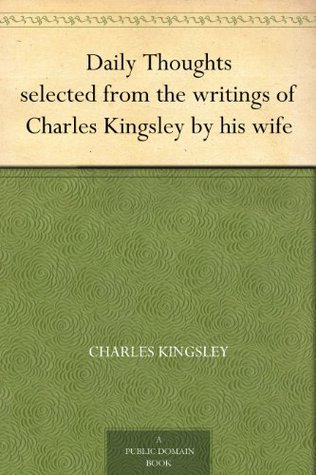 Daily Thoughts selected from the writings of Charles Kingsley by his wife