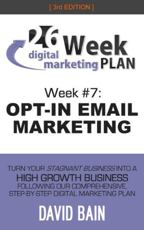 OPT-IN EMAIL MARKETING: Week #7 of the 26-Week Digital Marketing Plan [Edition 3.0] (Kindle Edition)