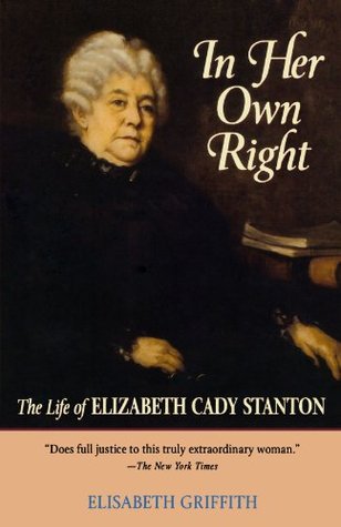 In Her Own Right: The Life of Elizabeth Cady Stanton (Paperback)