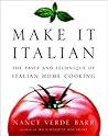 Make It Italian : The Taste and Technique of Italian Home Cooking