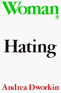 Woman Hating by Andrea Dworkin