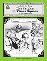 A Guide for Using The Cricket in Times Square in the Classroom (Literature Units)