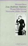 Lou Andreas Salomé: Weggefährtin Von Nietzsche, Rilke, Freud Lou Andreas Salomé: Weggefährtin Von Nietzsche, Rilke, Freud