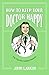 How to Keep Your Doctor Happy: Top Tips for Perfect Patients