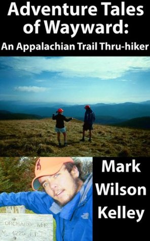 Adventure Tales of Wayward: An Appalachian Trail Thru-Hiker (Kindle Edition)