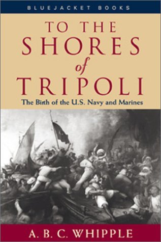 To the Shores of Tripoli: The Birth of the U.S. Navy and Marines (Paperback)